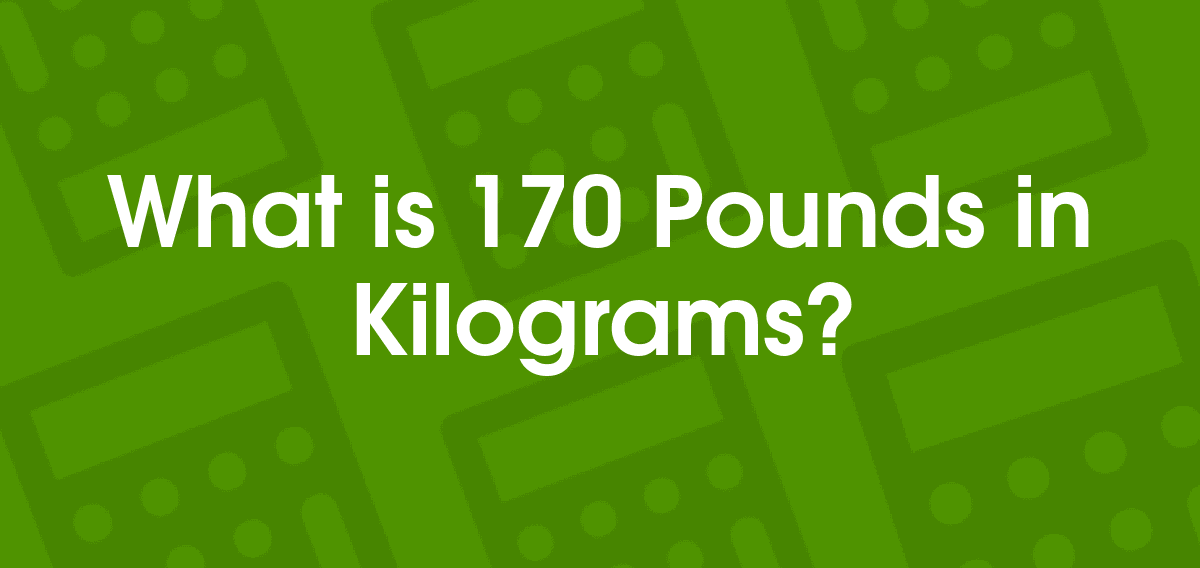 170 Kilograms Pounds